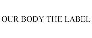 OUR BODY THE LABEL trademark