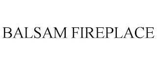 BALSAM FIREPLACE trademark