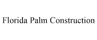 FLORIDA PALM CONSTRUCTION trademark