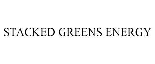 STACKED GREENS ENERGY trademark