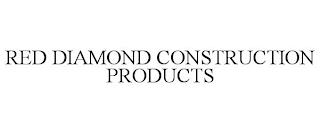 RED DIAMOND CONSTRUCTION PRODUCTS trademark