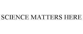 SCIENCE MATTERS HERE trademark