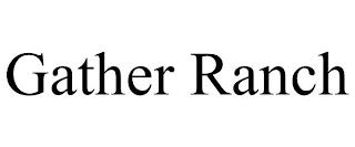 GATHER RANCH trademark