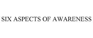 SIX ASPECTS OF AWARENESS trademark