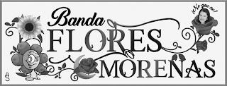 BANDA FLORES MORENAS ¿NO QUE NO? AS trademark