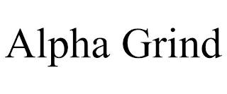 ALPHA GRIND trademark