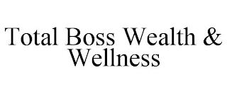 TOTAL BOSS WEALTH & WELLNESS trademark