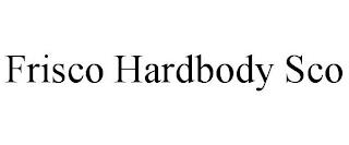 FRISCO HARDBODY SCO trademark