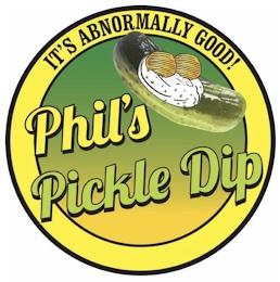 PHIL'S PICKLE DIP IT'S ABNORMALLY GOOD! trademark