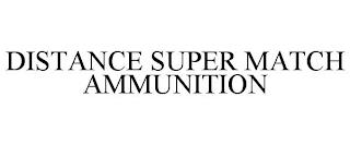 DISTANCE SUPER MATCH AMMUNITION trademark