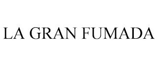 LA GRAN FUMADA trademark