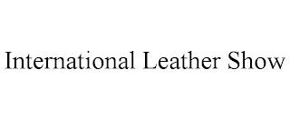 INTERNATIONAL LEATHER SHOW trademark