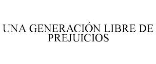 UNA GENERACIÓN LIBRE DE PREJUICIOS trademark