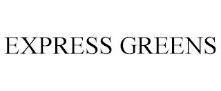 EXPRESS GREENS trademark