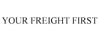 YOUR FREIGHT FIRST trademark