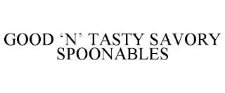 GOOD 'N' TASTY SAVORY SPOONABLES trademark