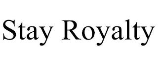 STAY ROYALTY trademark