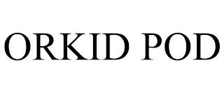 ORKID POD trademark