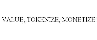 VALUE, TOKENIZE, MONETIZE trademark