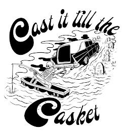 CAST IT TILL THE CASKET trademark