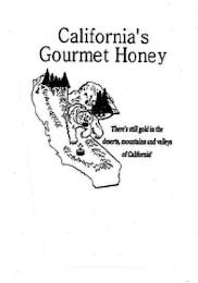 CALIFORNIA'S GOURMET HONEY THERE'S STILL GOLD IN THE DESERTS, MOUNTAINS AND VALLEYS OF CALIFORNIA! trademark