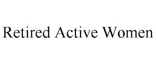 RETIRED ACTIVE WOMEN trademark