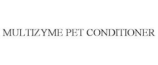 MULTIZYME PET CONDITIONER trademark