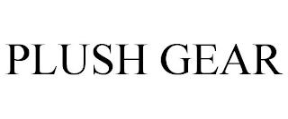 PLUSH GEAR trademark