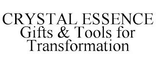 CRYSTAL ESSENCE GIFTS & TOOLS FOR TRANSFORMATION trademark