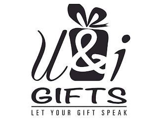 U & I GIFTS LET YOUR GIFT SPEAK trademark