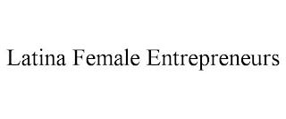 LATINA FEMALE ENTREPRENEURS trademark