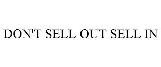 DON'T SELL OUT SELL IN trademark