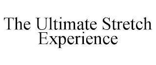 THE ULTIMATE STRETCH EXPERIENCE trademark