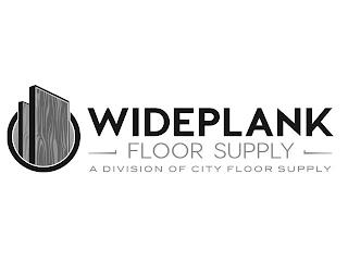 WIDEPLANK FLOOR SUPPLY A DIVISION OF CITY FLOOR SUPPLY trademark