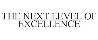 THE NEXT LEVEL OF EXCELLENCE trademark