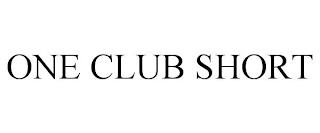 ONE CLUB SHORT trademark