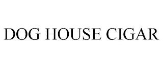 DOG HOUSE CIGAR trademark