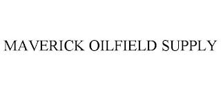 MAVERICK OILFIELD SUPPLY trademark