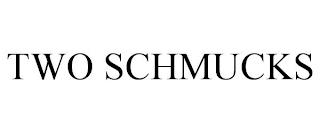 TWO SCHMUCKS trademark