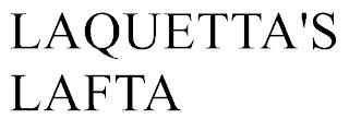 LAQUETTA'S LAFTA trademark