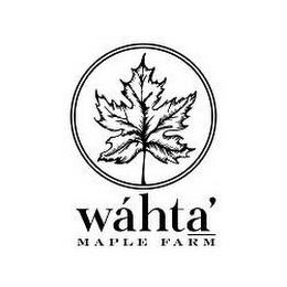 WÁHTA' MAPLE FARM trademark