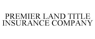 PREMIER LAND TITLE INSURANCE COMPANY trademark