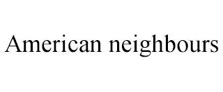 AMERICAN NEIGHBOURS trademark