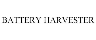 BATTERY HARVESTER trademark