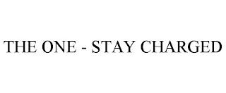 THE ONE - STAY CHARGED trademark