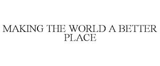 MAKING THE WORLD A BETTER PLACE trademark