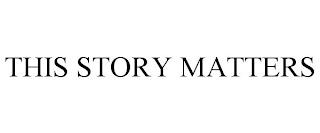 THIS STORY MATTERS trademark