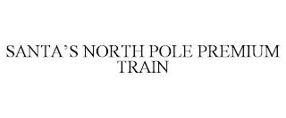 SANTA'S NORTH POLE PREMIUM TRAIN trademark