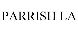 PARRISH LA trademark