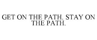 GET ON THE PATH. STAY ON THE PATH. trademark